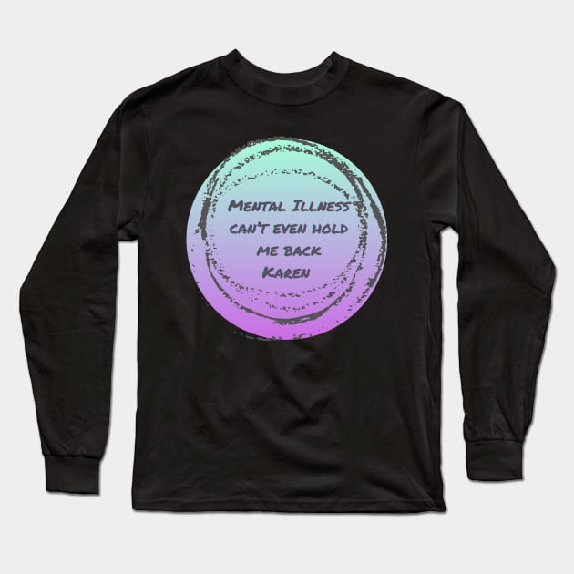 Mental illness can’t hold me back Karen Long Sleeve T-Shirt by system51